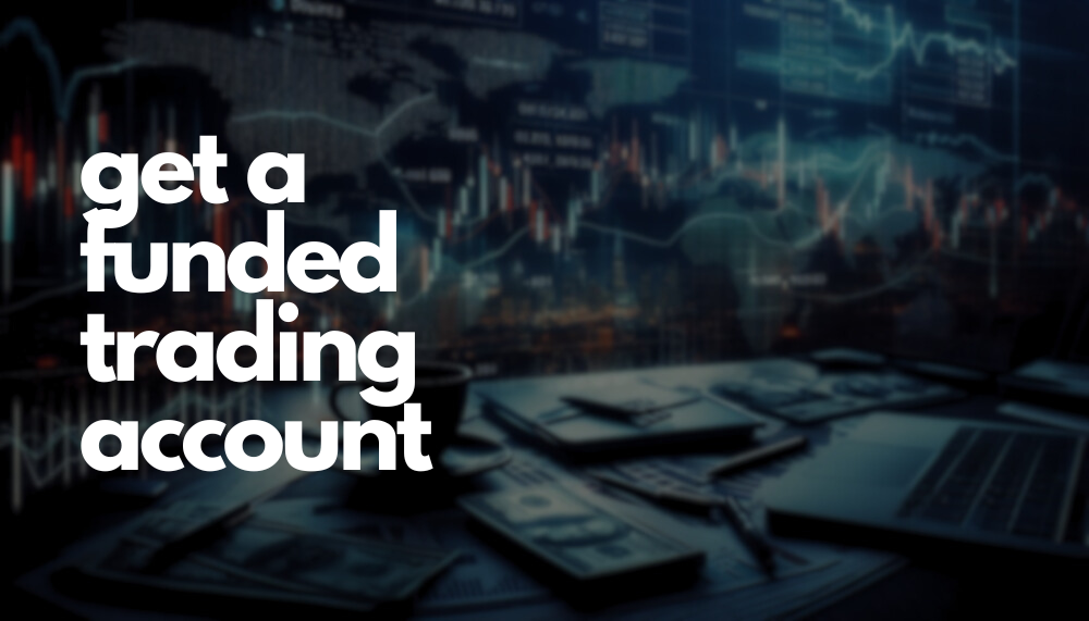 How to Get a Funded Trading Account