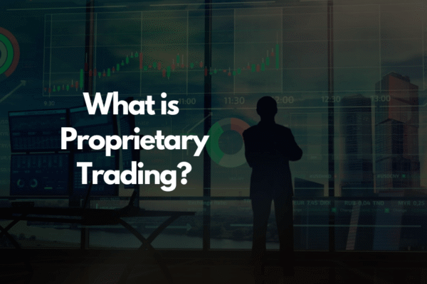 What is Proprietary Trading and How to Start Prop Trading? Proprietary Trading