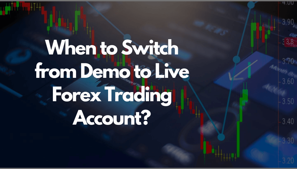 When to Move from Demo to Live Forex Trading Account