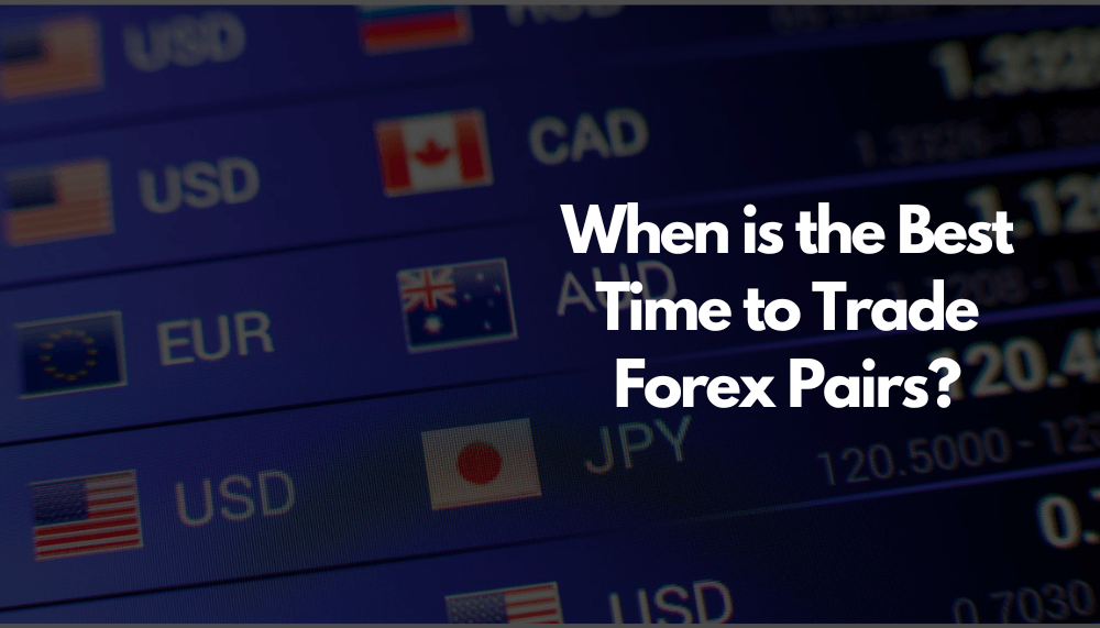 Best Time to Trade Forex Pairs