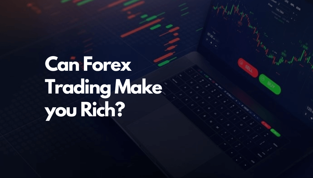 Can Forex Trading Make You Rich