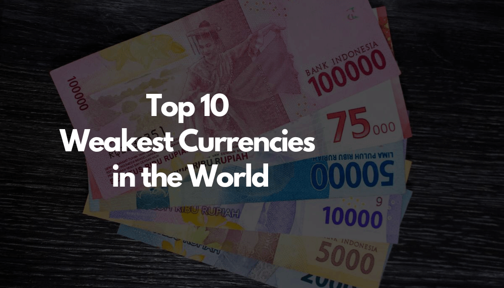 Top Weakest Currencies in the World