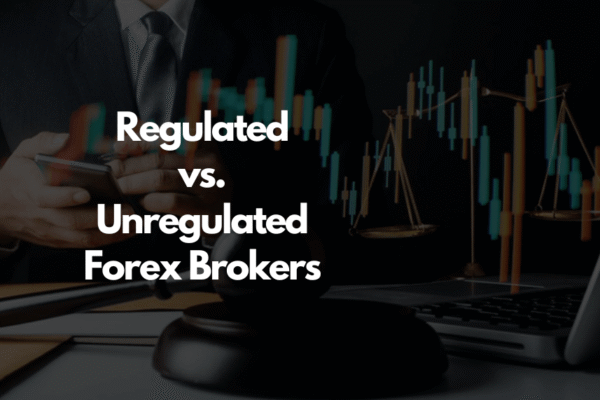 Regulated vs. Unregulated Forex Brokers